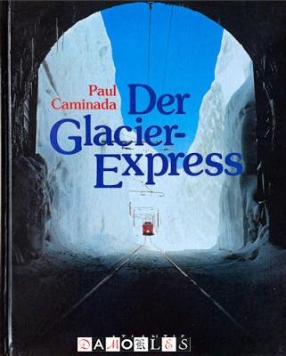 Paul Caminada - Der Glacier-Express