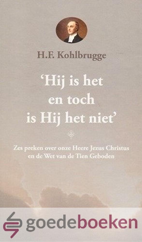 Kohlbrugge, H.F. - Hij is het en toch is Hij het niet *nieuw* - laatste exemplaren! --- Zes preken over onze Heere Jezus Christus en de Wet van de Tien Geboden