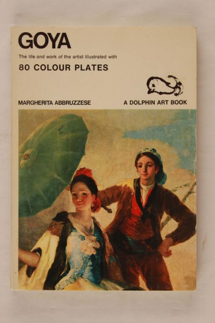 Abbruzzese, Margherita - Goya The life and work of the artist illustrated with 80 colour plates