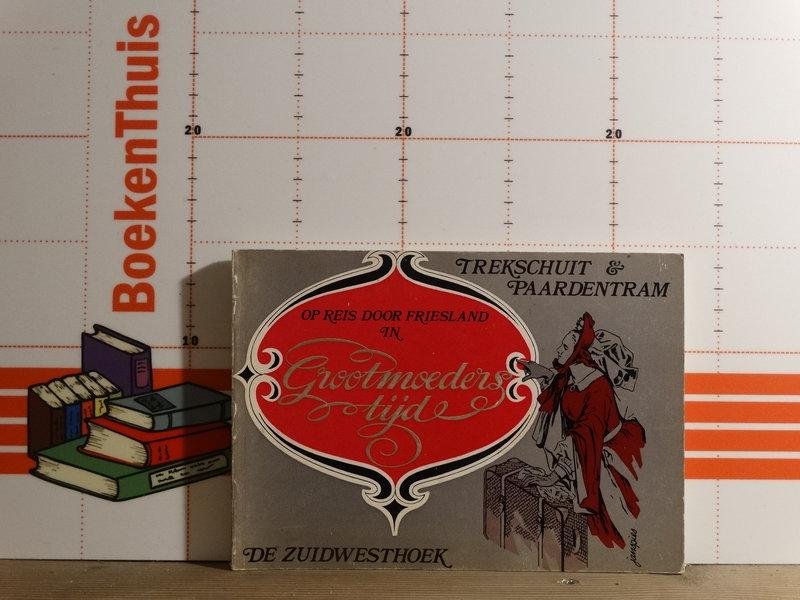Seijen, Melis A. van - trekschuit & paardentram / op reis door Friesland in grootmoeders tijd - de Zuidwesthoek