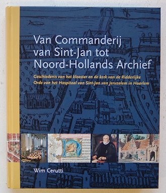 Cerutti, Wim - Van Commanderij van Sint-Jan tot Noord-Hollands archief.