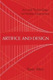 Allen, Barry - Artifice and design: art and technology in human experience