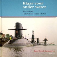 Snouck Hurgronje, R, e.a. - Klaar voor onder water Honderd jaar Nederlandse onderzeeboten