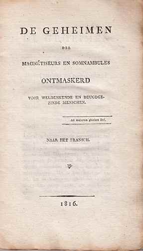 MAGNETISEURS - De geheimen der magnetiseurs en somnambules ontmaskerd voor weldenkende en deugdgezinde menschen. Naar het Fransch.