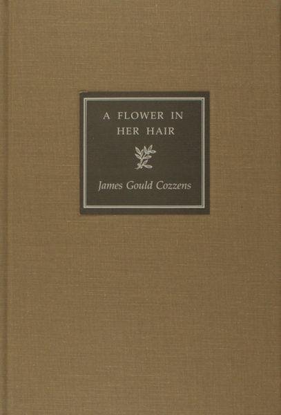 Cozzens, James Gould. - A flower in her hair.