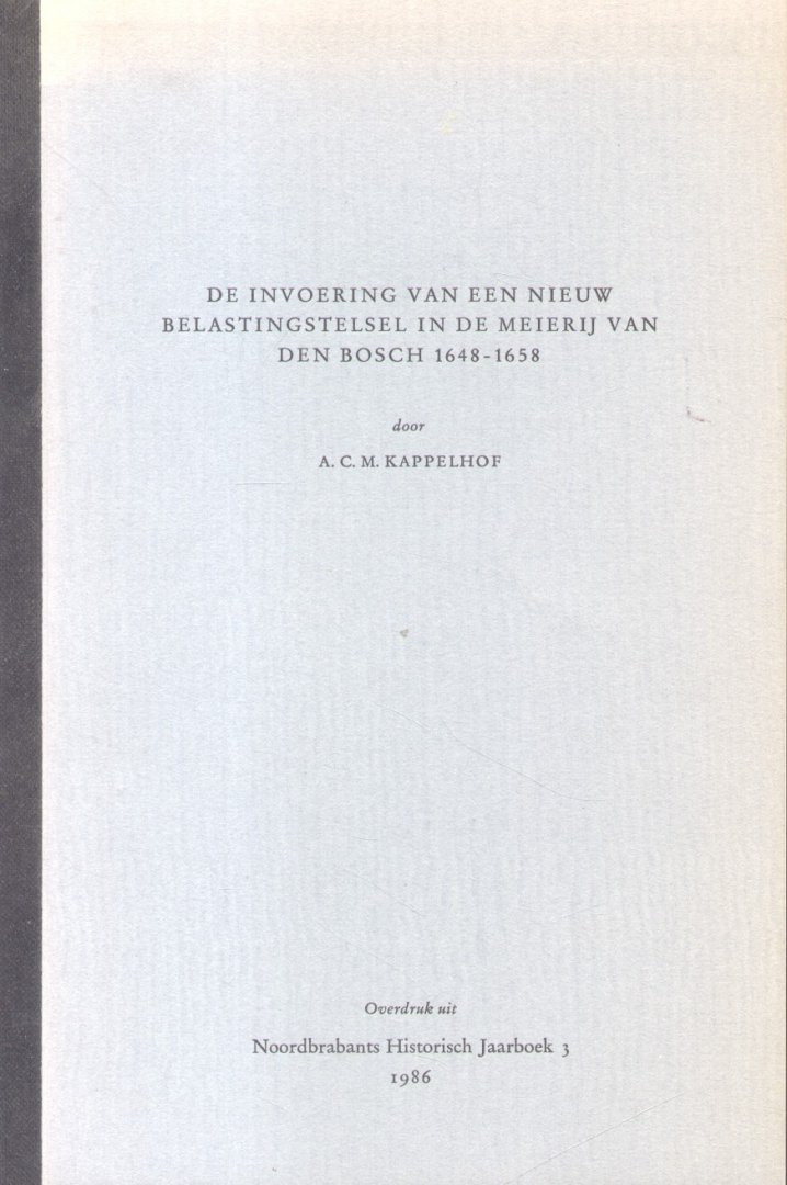 Kappelhof, A.C.M. - De invoering van een nieuw belastingstelsel in de Meierij van Den Bosch 1648-1658