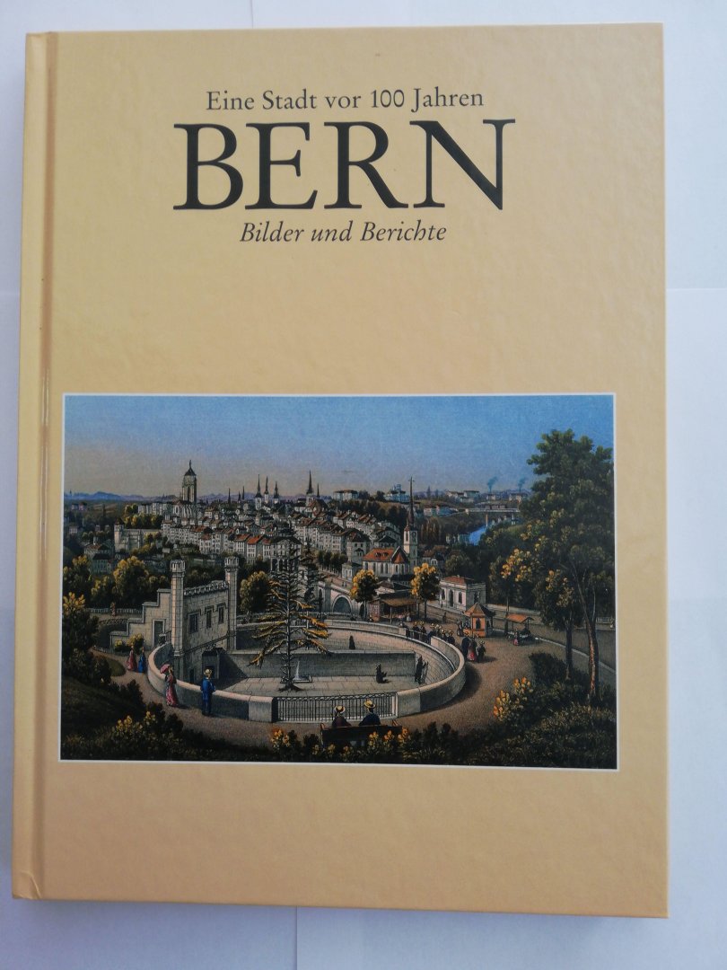Leueneberg, Peter en Emil Erne - Bern, Eine Stadt vor 100 Jahren. Bilder und Berichte