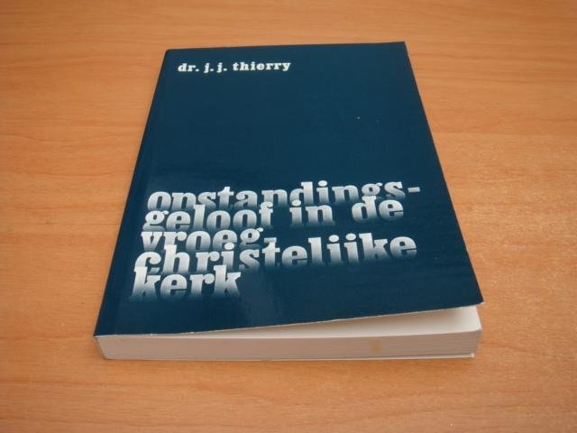 Thierry, J.J - Opstandingsgeloof in de vroegchristelijke kerk