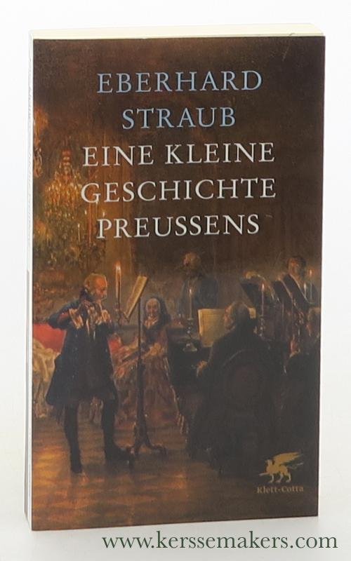Straub, Eberhard. - Eine kleine Geschichte Preussens. Durchgesehene und korrigierte Neuauflage.