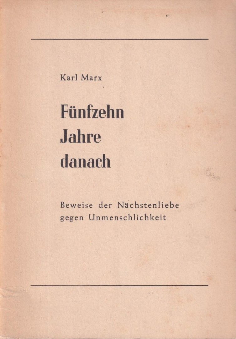 Marx, Karl - Fünfzehn Jahre danach. Beweise der Nächstenliebe gegen Unmenschlichkeit