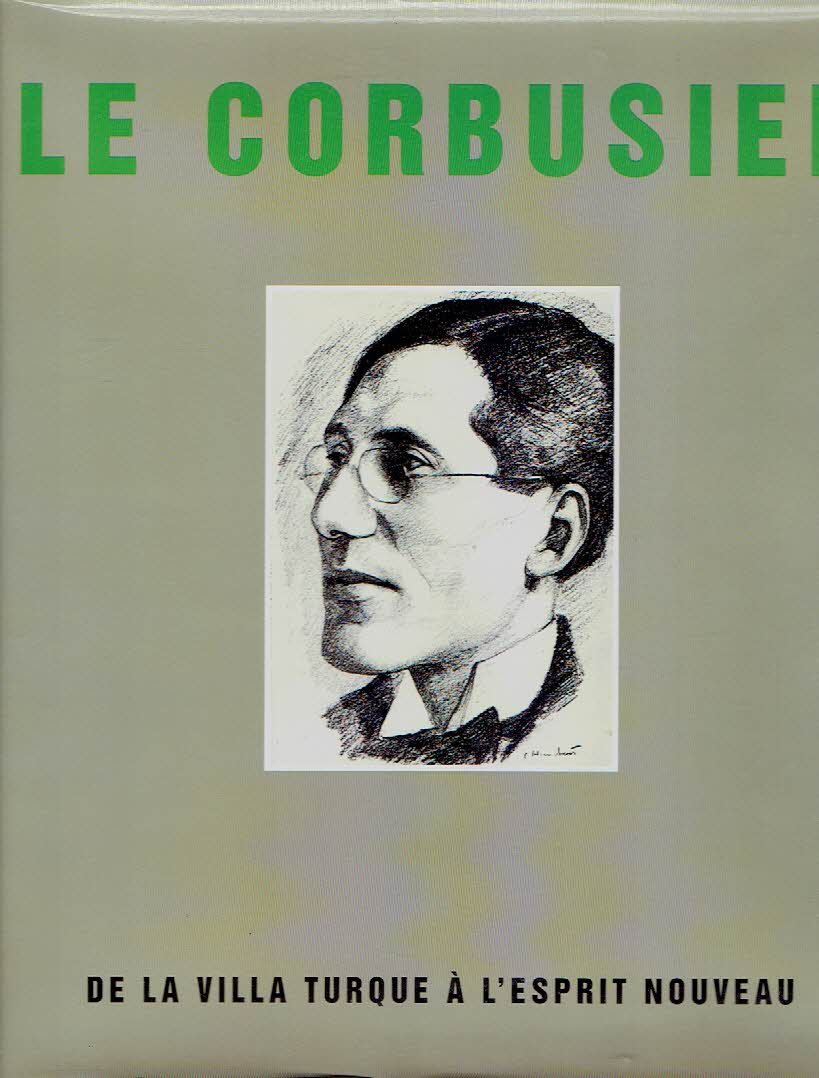 CORBUSIER, Le - Claude GARINO - Le Corbusier - De la villa turque à l'esprit nouveau.