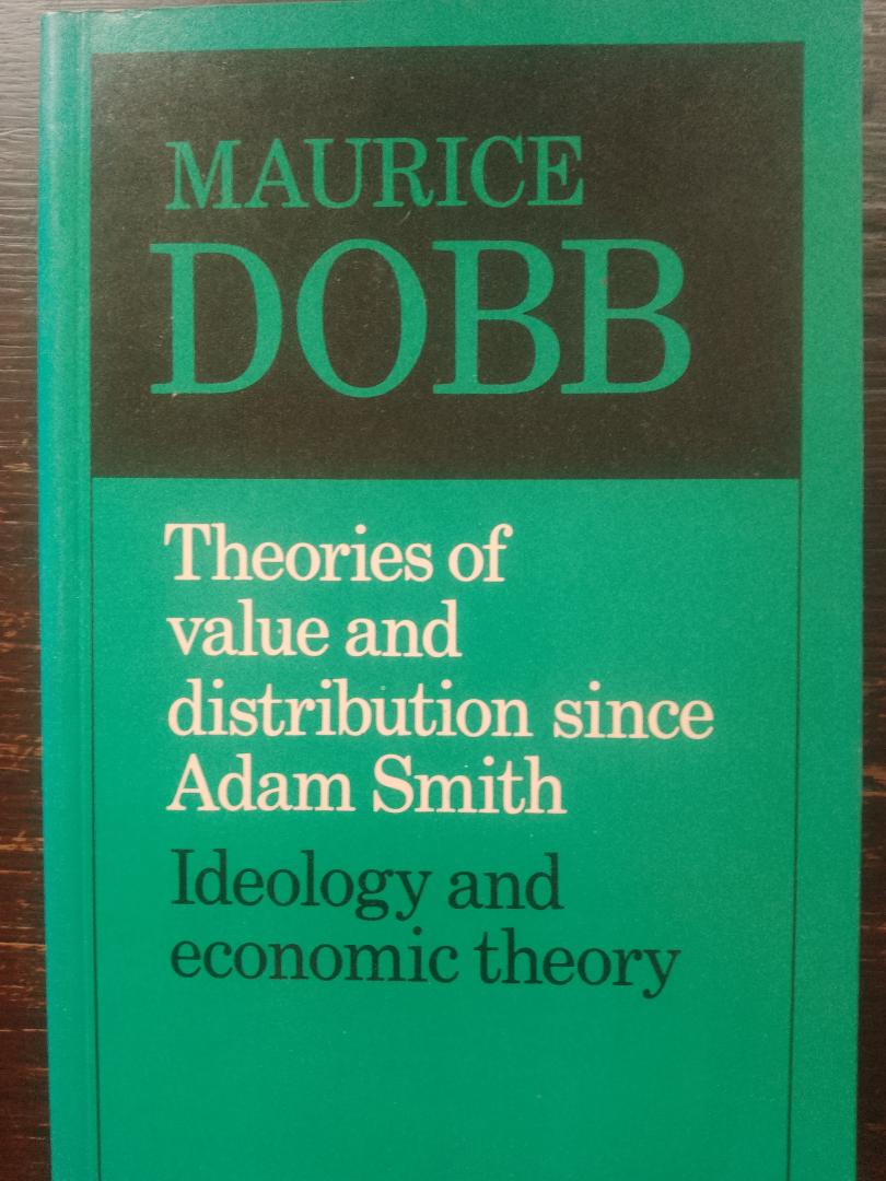 Maurice Dobb - Theories of value and distribution since Adam Smith. ideology and economic Theory