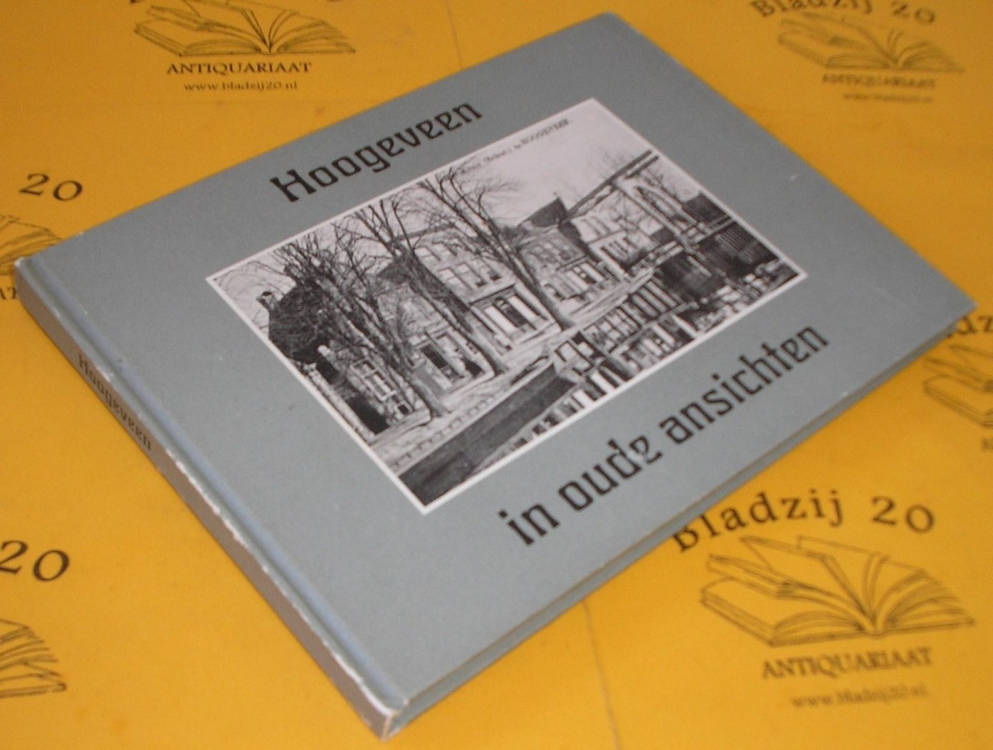 Herksen, B.H. van e.a. - Hoogeveen in oude ansichten. Waarin ook afbeeldingen van Noodsche Schut, Hollandsche Veld en Elim.