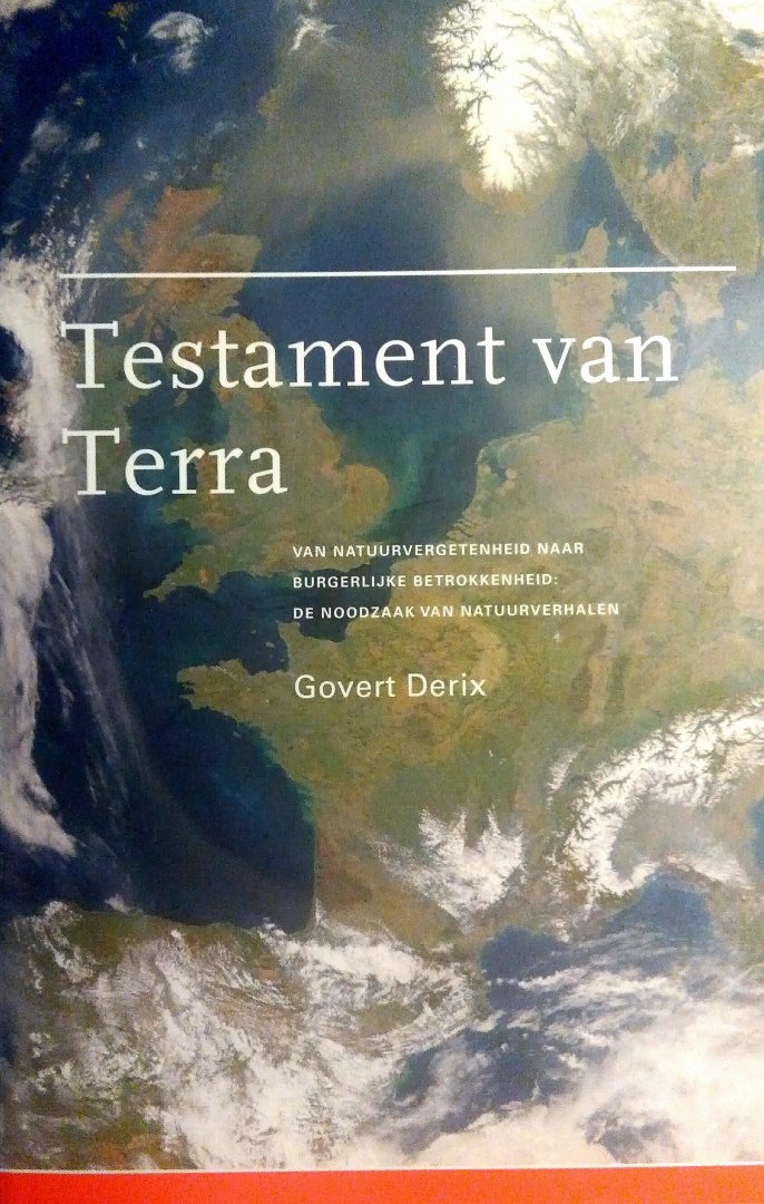Derix , Govert . [ isbn 9789050594967 ]  inv 4016 - Testament van Terra . ( Van natuurvergetenheid naar burgerlijke betrokkenheid: De noodzaak van natuurverhalen . )