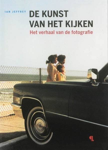 JEFFREY, IAN. - De kunst van het kijken. Het verhaal van de fotografie.