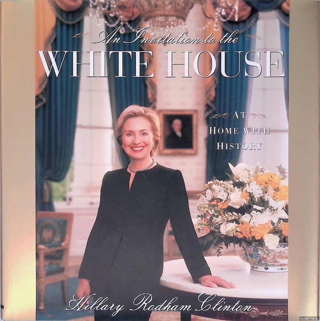 Clinton, Hillary Rodham - An Invitation to the White House: At Home With History