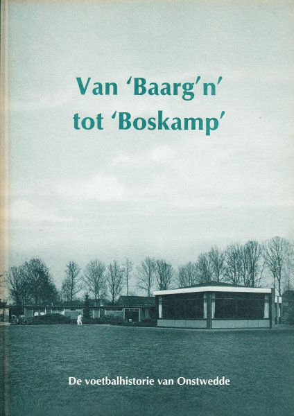Meijer,Klaas en Jan Geert Sterenborg - Van ' Baarg ' n ' tot ' Boskamp ' De voetbalhistorie van Onstwedde