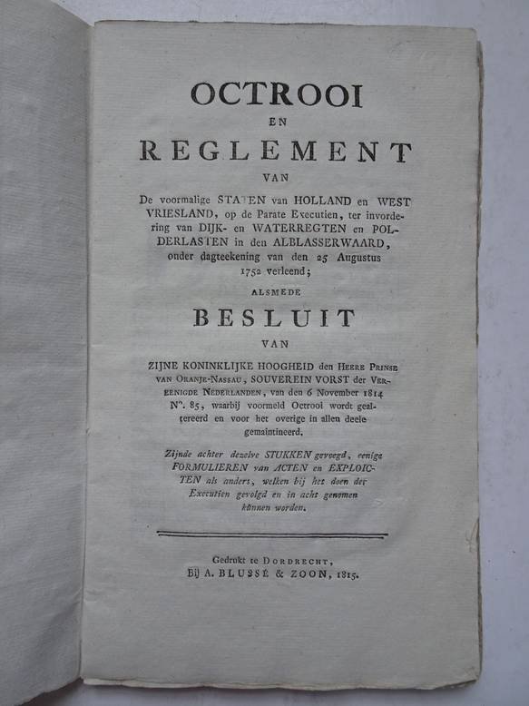 N.n.. - Octrooi en reglement van de voormalige Staten van Holland en West Vriesland, op de parate executien, ter invordering van dijk- en waterregten en polderlasten in den Alblasserwaard, onder dagteekening van den 25 augustus 1752 verleend; alsmede ...