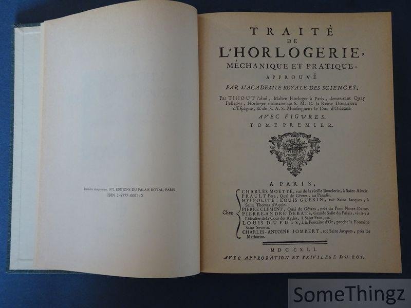 Antoine Thiout. - Traité de l'horlogerie mecanique et pratique. Suivi des lettres de Massoteau de aint Vincent et Julien Le Roy et de la réponse d'Antoine Thioute.