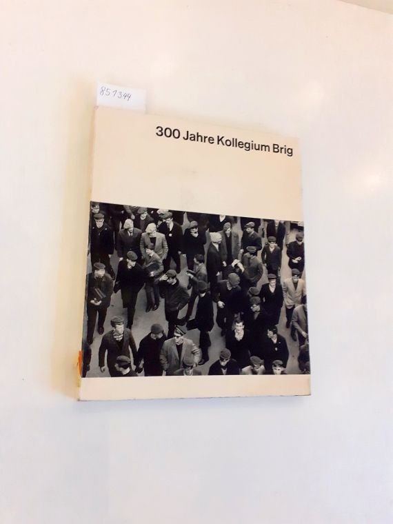 Kollegium Brig (Hg.): - 300 Jahre Kollegium Brig 1662/63-1962/63