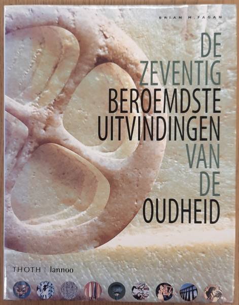 FAGAN, BRIAN. - De zeventig beroemdste uitvindingen van de oudheid