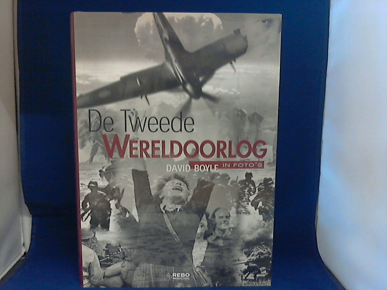 Boyle, David - De Tweede Wereldoorlog in foto's