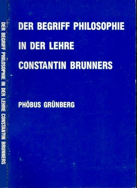 Grünberg, Phöbus. - Der Begriff Philosophie in der Lehre Constatin Brunners.