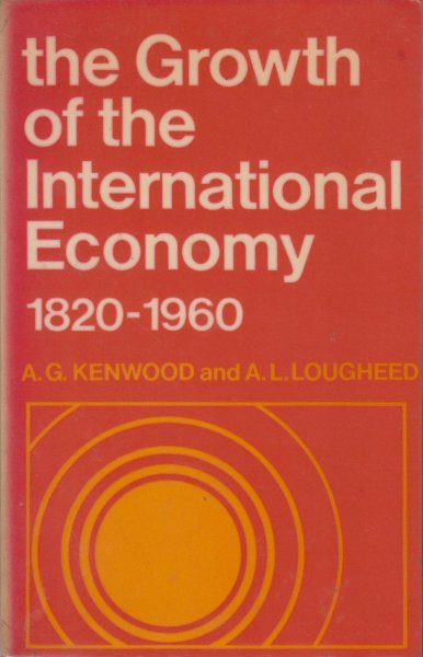 Kenwood - A.L. Lougheed, A.G. - The growth of the international economy 1820 - 1960 - An introductory text.