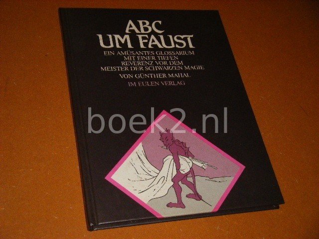 Gunther Mahal - ABC um Faust ein amusantes Glossarium mit einer tiefen Reverenz vor dem Meister des schwarzen Magie