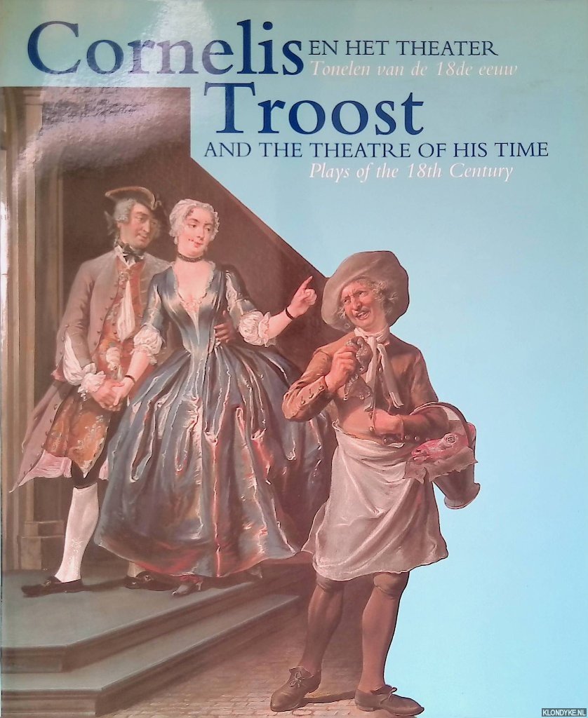 Buijsen, Edwin - Cornelis Troost en het theater: Tonelen van de 18de eeuw = Cornelis Troost and the theater of his time: Plays of the 18th century