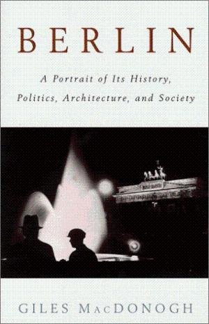 MacDonogh, Giles - Berlin. A Portrait of Its History, Politics, Architecture, and Society