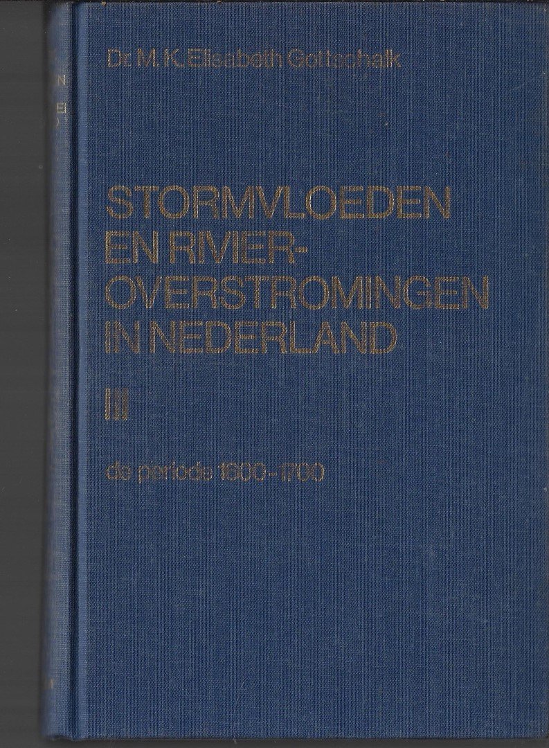 Gottschalk, M.K. Elisabeth - Stormvloeden en rivieroverstromingen in Nederland III / De periode 1600 - 1700