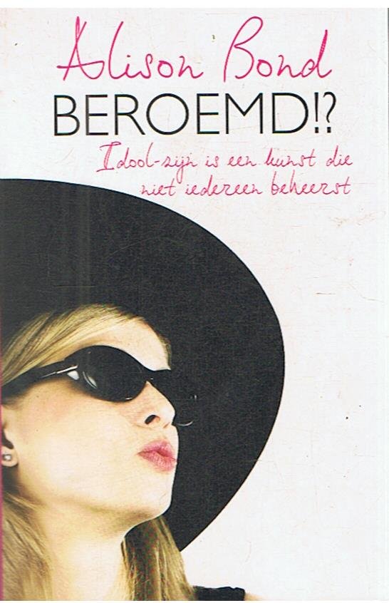 Bond, Alison - Beroemd!? - Idool zijn is een kunst die niet iedereen beheerst
