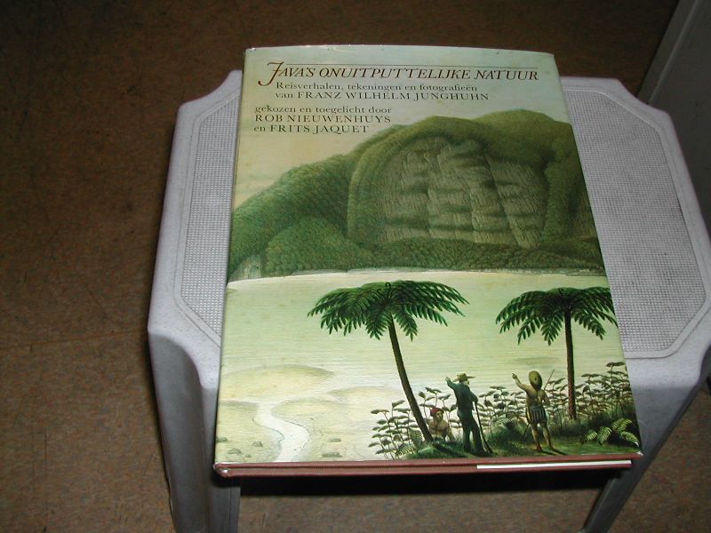 JUNGHUHN, FRANZ WILHELM - JAVA,S ONUITPUTTELIJKE NATUUR reisverhalen, tekeningen en fotografieen gekozen en toegelicht door ROB NIEUWENHUYS en FRITS JAQUET JUNGHUHN, FRANZ WILHELM - JAVA,S ONUITPUTTELIJKE NATUUR reisverhalen, tekeningen en fotografieen gekozen en toegelicht door ROB NIEUWENHUYS en FRITS JAQUET