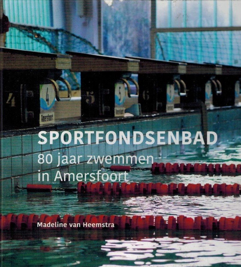 Heemstra, Madeline van - Sportfondsenbad -80 jaar zwemmen in Amersfoort