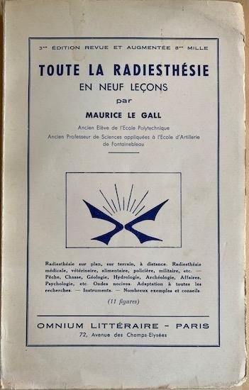 Gall, Maurice Le - TOUTE LA RADIESTHESIE en neuf lecons. - 11 figures. radiesthesie sur plan, sur terrain, a distance. Radiesthesie medicale, veterinaire, alimentaire, policiere, militaire etc. Peche, chasse, geologie, hydrologie, archeologie, affaires, psycholo...