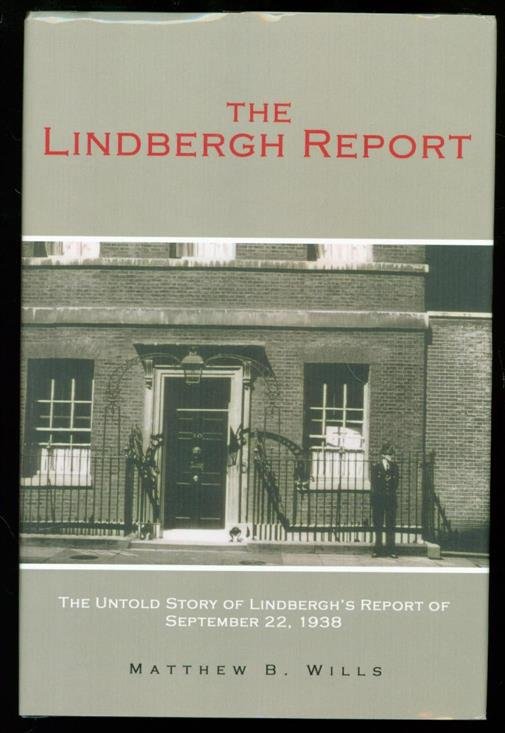 Wills, Matthew B., 1932- - The Lindbergh report : the untold story of Lindbergh's report of September 22, 1938