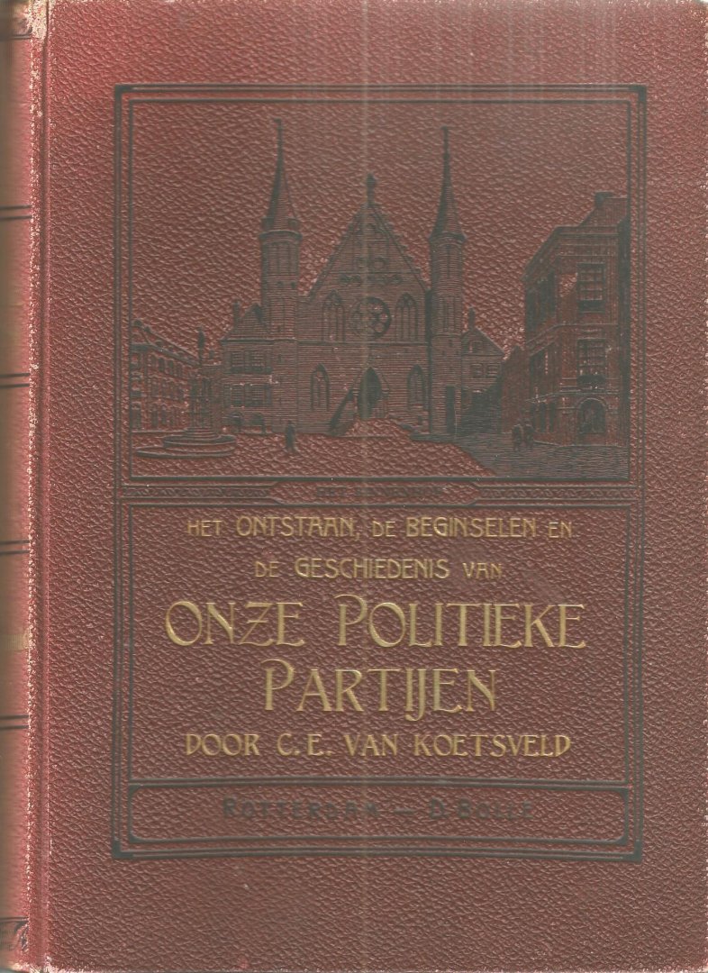 C.E. van Koetsveld - Het ontstaan, de beginselen en de Geschiedenis van ONZE POLITIEKE PARTIJEN