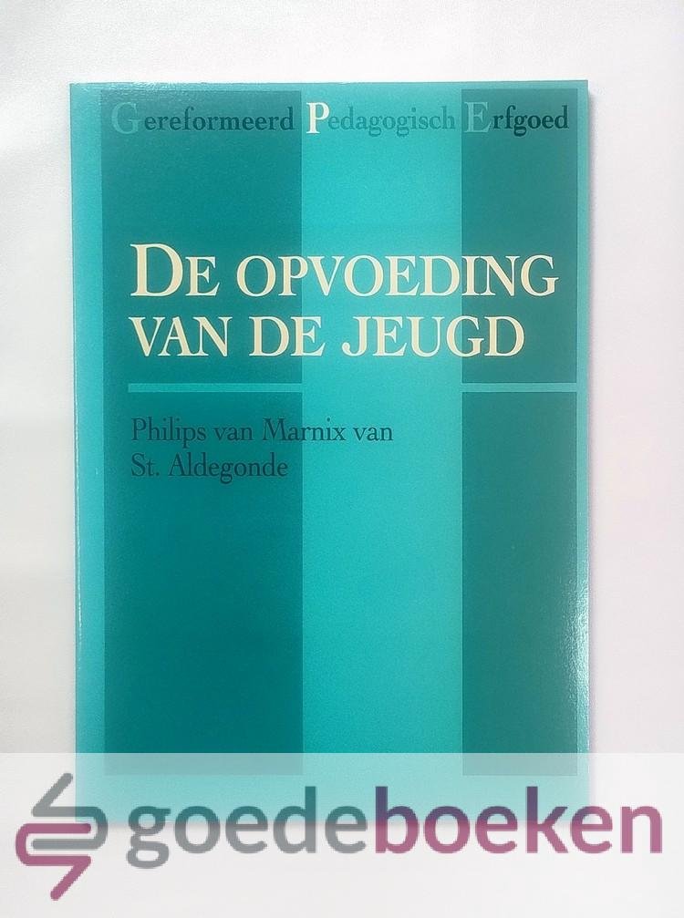 Marnix van St. Aldegonde, Philips van - De opvoeding van de jeugd --- Serie: Gereformeerd Pedagogisch Erfgoed, deel 1