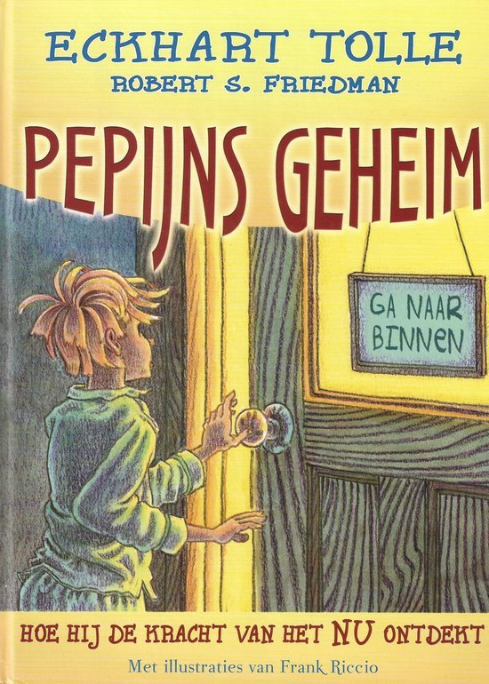 Pepijns geheim / hoe hij de kracht van het Nu ontdekt