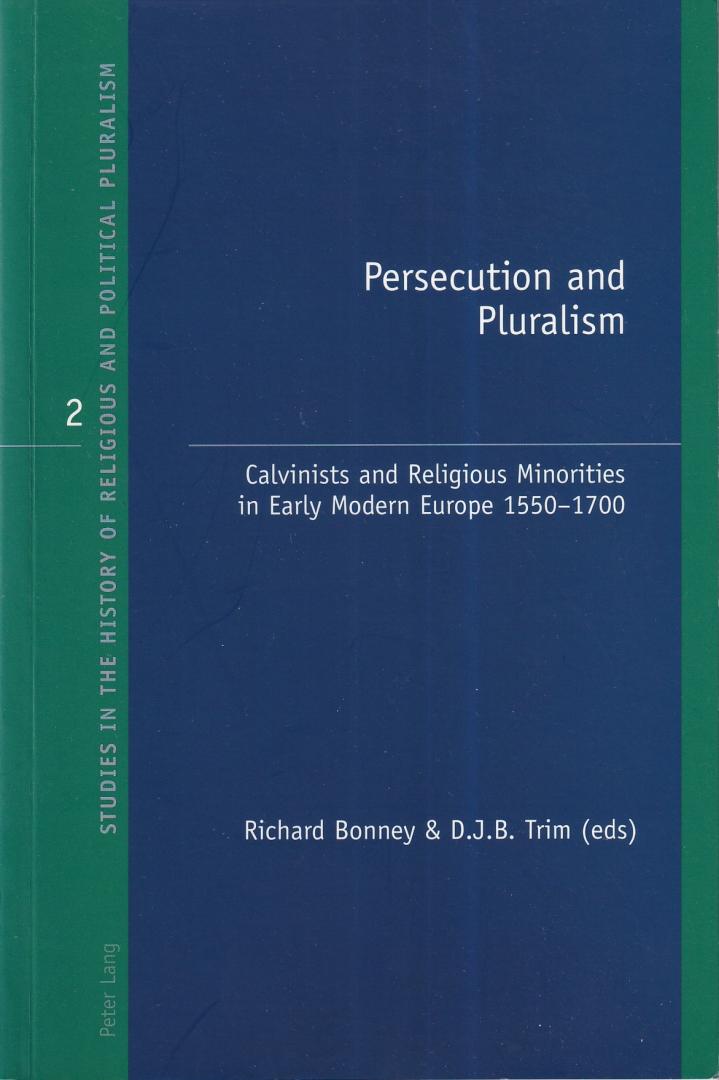 Bonney, Richard & Trim, D.J.B. (eds.) - Persecution and Pluralism: Calvinists and Religious Minorities in Early Modern Europe 1550-1700