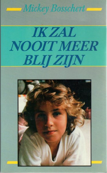 Bosschert, Mickey - Ik zal nooit meer blij zijn