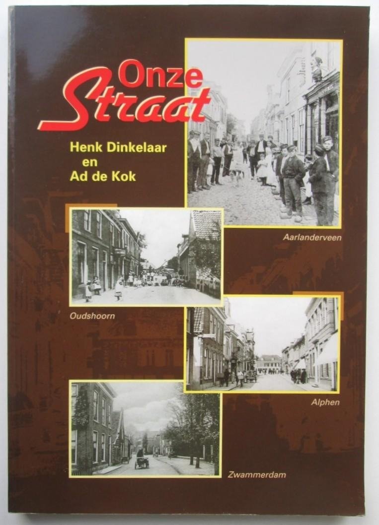 Henk Dinkelaar & Ad de Kok - Onze straat - Encyclopedische toelichting op de straatnamen van Alphen aan den Rijn