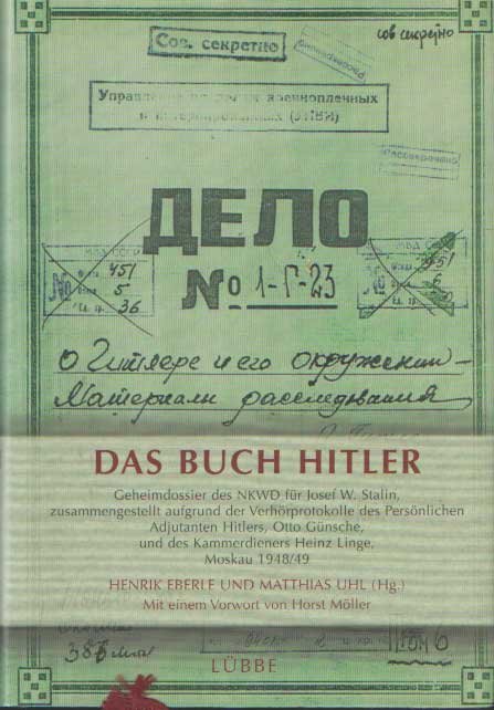 Eberle, Henrik & Matthias Uhl (hrsg) - Das Buch Hitler. Geheimdossier des NKWD für Josef W. Stalin, zusammengestellt aufgrund der Verhörprotokolle des persönlichen Adjutanten Hitlers, Otto Günsche, und des Kammerdieners Heinz Linge, Moskau 1948. Aus dem Russ. von Helmut Ettinger. M...