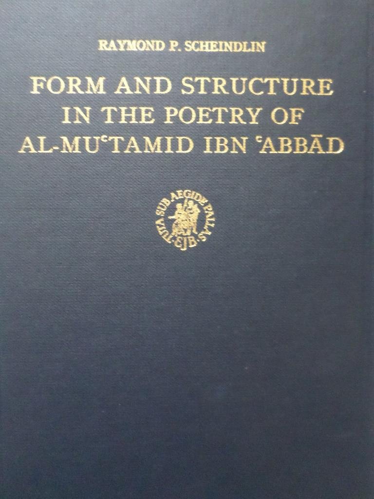 Scheindlin, Raymond P. - Form and structure in the poetry of Al-Mu'tamid Ibn 'Abad.