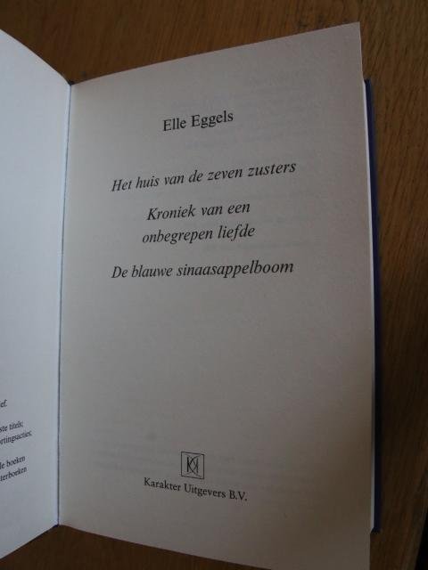 Eggels, Elle - Omnibus bevat: Het huis van de zeven zusters - Kroniek van een onbegrepen liefde - De blauwe sinaasappelboom