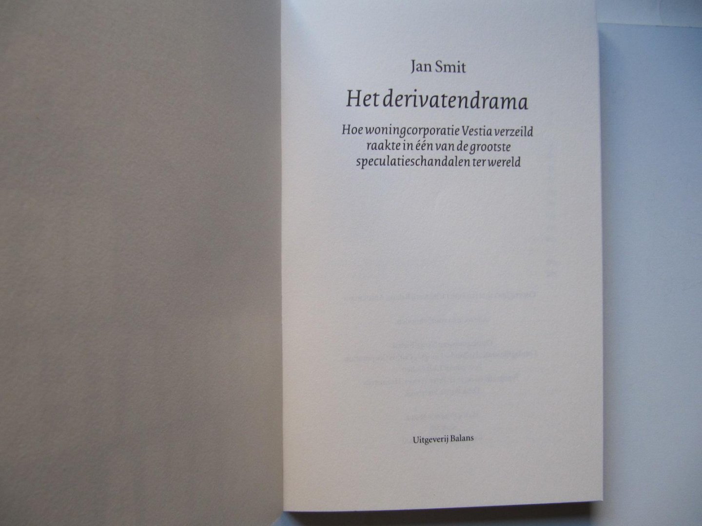 Smit, Jan - Het derivatendrama / hoe woningcorporatie Vestia verzeild raakte in een van de grootste speculatieschandalen ter wereld
