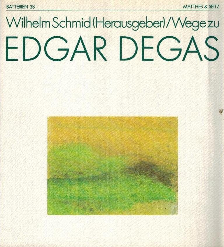 Schmid, Wilhelm (Herausgeber) - Wege zu Edgar Degas