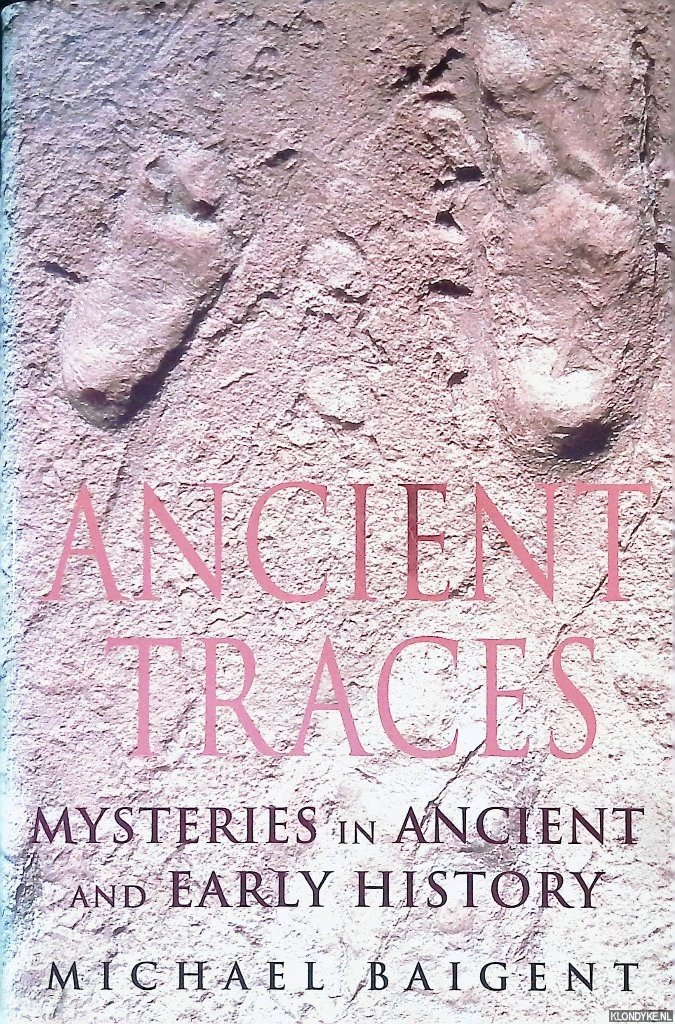 Baigent, Michael - Ancient Traces: Mysteries in Ancient and Early History