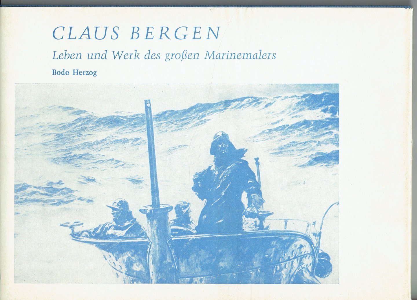 Herzog, Bodo. - Claus Bergen. Leben und Werk des gro?en Marinemalers.